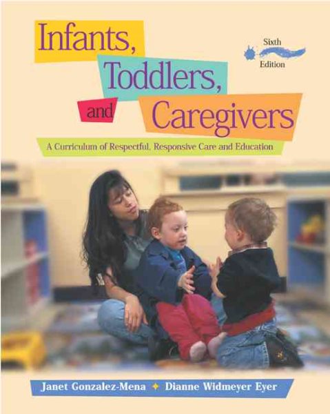 Infants, Toddlers, and Caregivers: A Curriculum of Respectful, Responsive Care and Education cover