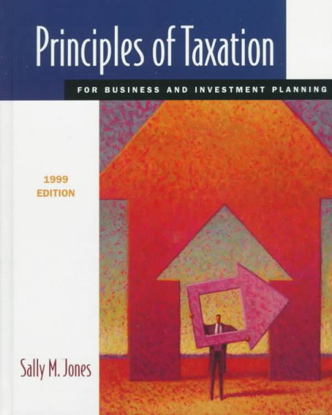 Principles of Taxation for Business and Investment Planning 1999 cover
