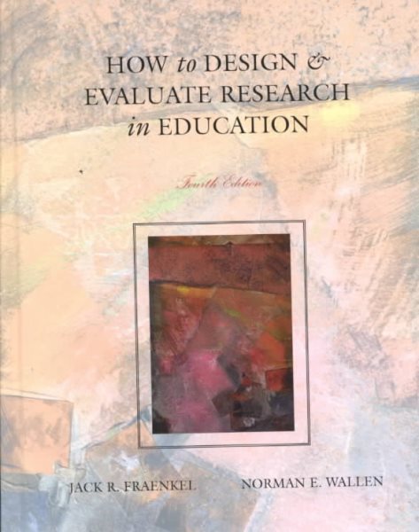 How to Design and Evaluate Research in Education, 4th edition, (TEXT ONLY), hc, 1999
