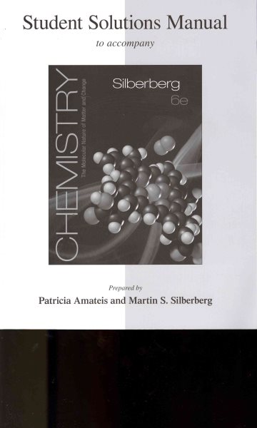 Student Solutions Manual for Silberberg Chemistry: The Molecular Nature of Matter and Change