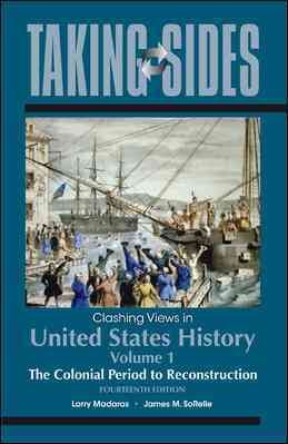 Taking Sides: Clashing Views in United States History, Volume 1: The Colonial Period to Reconstruction cover