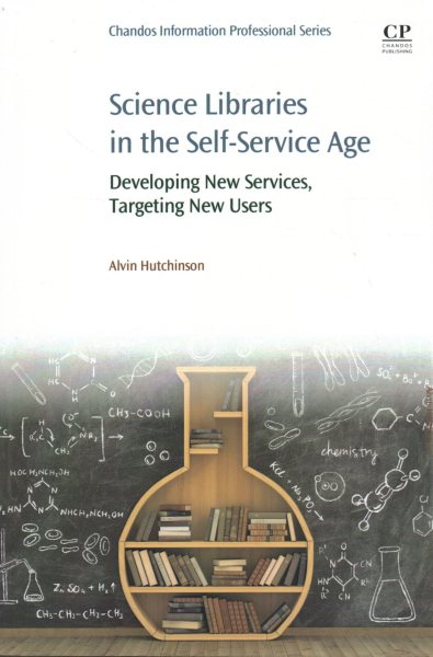 Science Libraries in the Self Service Age: Developing New Services, Targeting New Users (Chandos, Imformation Professional) cover