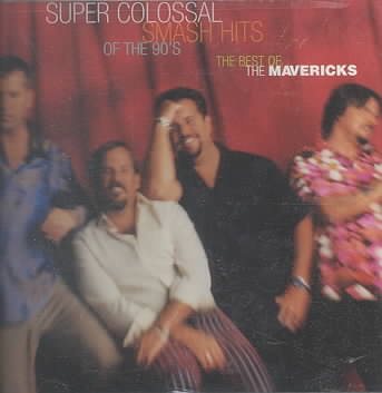 Super Colossal Smash Hits Of The 90's: The Best of The Mavericks cover