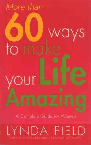More Than 60 Ways to Make Your Life Amazing: A Complete Guide for Women cover