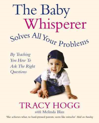 The Baby Whisperer Solves All Your Problems (By Teaching You How to Ask the Right Questions) : Sleeping, Feeding and Behaviour - Beyond the Basics fro