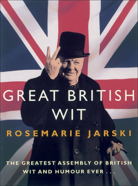 Great British Wit: The Greatest Assembly of British Wit and Humour Ever cover