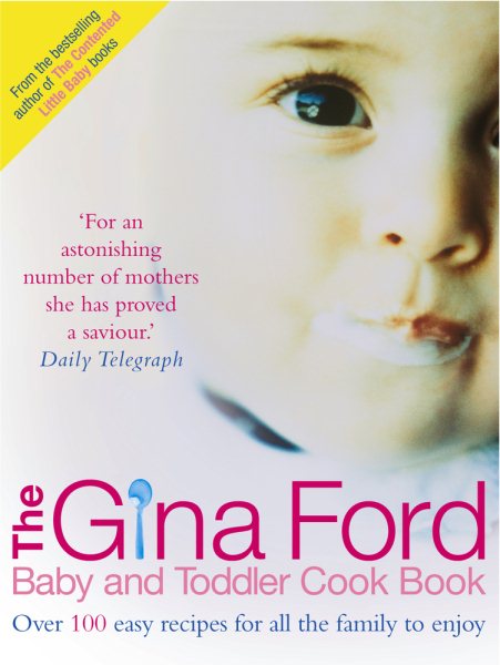 The Gina Ford Baby and Toddler Cook Book: Over 100 Easy Recipes for All the Family to Enjoy cover