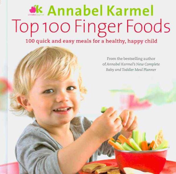 Top 100 Finger Foods: 100 Quick and Easy Meals for a Healthy, Happy Child cover