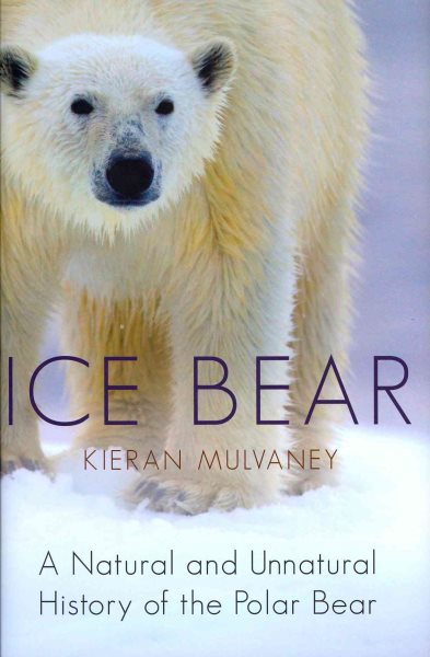 Ice Bear: A Natural and Unnatural History of the Polar Bear cover