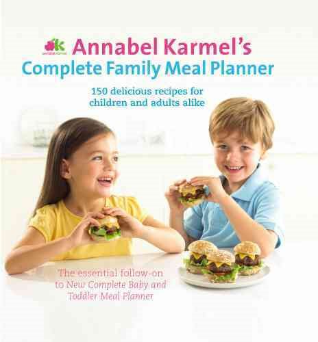 Annabel Karmel's Complete Family Meal Planner: Over 150 Wonderfully Easy and Healthy Recipes for All the Family. cover
