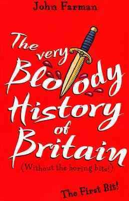 THE VERY BLOODY HISTORY of BRITAIN -Without the Boring Bits