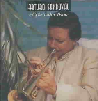 Arturo Sandoval And The Latin Train cover