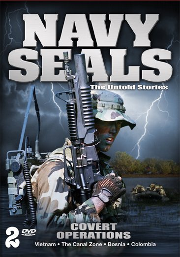 Navy Seals: The Untold Stories - Covert Operations - Vietnam, The Canal Zone, Bosnia & Colombia