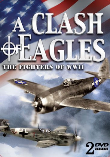 A Clash of Eagles: The Fighters of WWII cover
