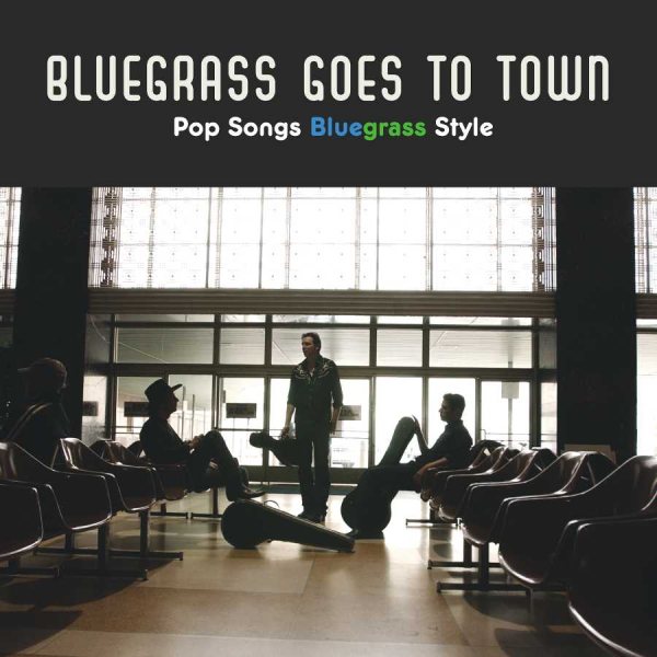 Bluegrass Goes To Town: Pop Songs Bluegrass Style cover