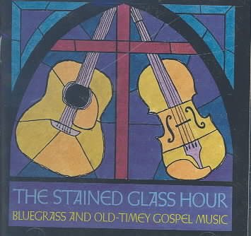 The Stained Glass Hour: Bluegrass and Old Timey Gospel Music cover