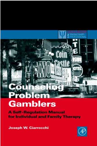 Counseling Problem Gamblers: A Self-Regulation Manual for Individual and Family Therapy (Practical Resources for the Mental Health Professional) cover