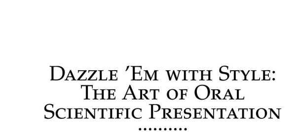 Dazzle 'Em With Style: The Art of Oral Scientific Presentation
