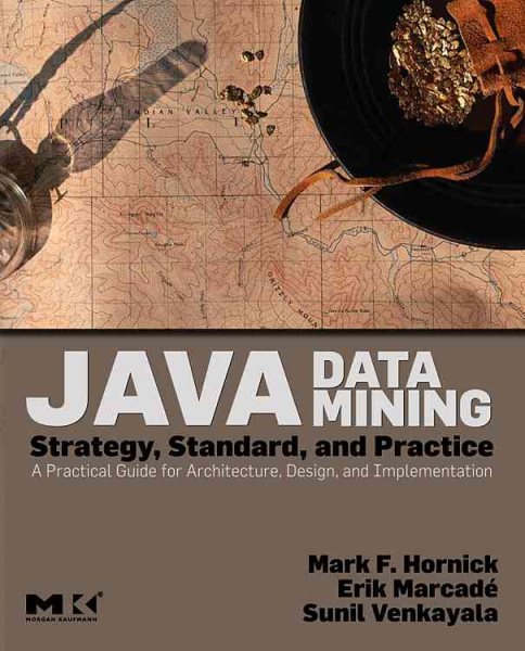 Java Data Mining: Strategy, Standard, and Practice: A Practical Guide for Architecture, Design, and Implementation (The Morgan Kaufmann Series in Data Management Systems) cover