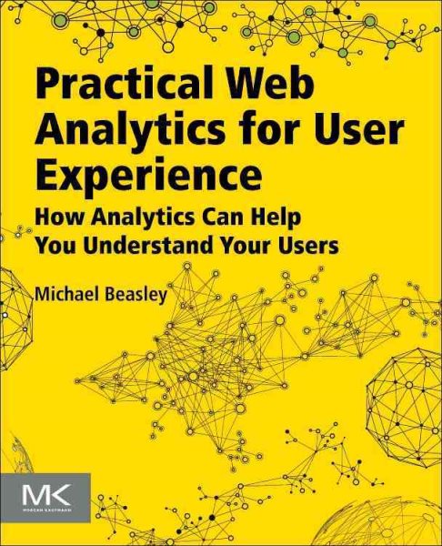 Practical Web Analytics for User Experience: How Analytics Can Help You Understand Your Users cover