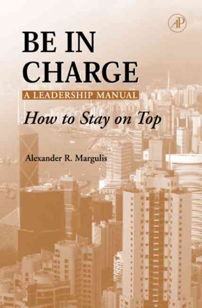 Be in Charge: A Leadership Manual: How to Stay on Top cover