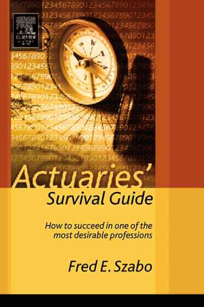 Actuaries' Survival Guide: How to Succeed in One of the Most Desirable Professions cover