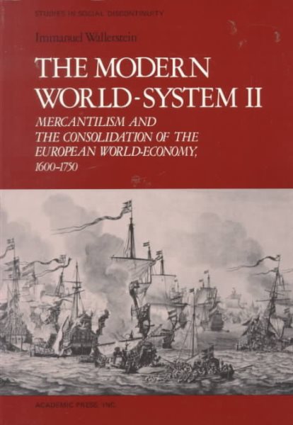 The Modern World-System II: Mercantilism and the Consolidation of the European World-Economy, 1600-1750 (Studies in Social Discontinuity) cover