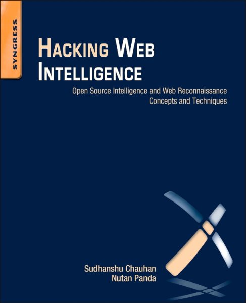 Hacking Web Intelligence: Open Source Intelligence and Web Reconnaissance Concepts and Techniques cover