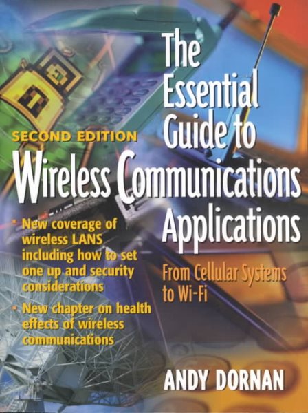 The Essential Guide to Wireless Communications Applications: From Cellular Systems to Wifi cover