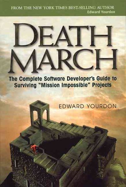 Death March: The Complete Software Developer's Guide to Surviving 'Mission Impossible' Projects (Yourdon Computing Series) cover