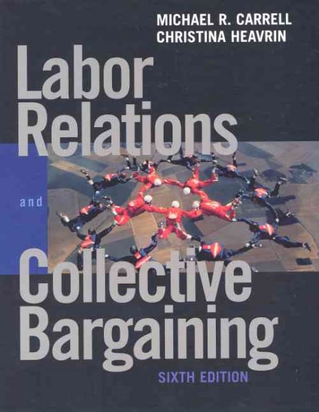 Labor Relations and Collective Bargaining: Cases , Practices, and Law (6th Edition) cover