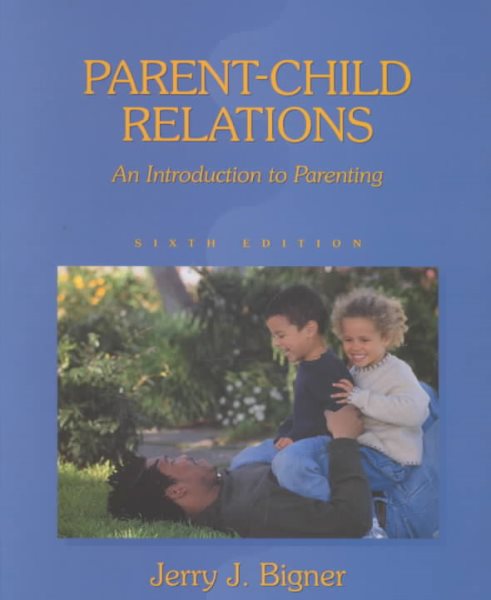 Parent-Child Relations: An Introduction to Parenting (6th Edition)