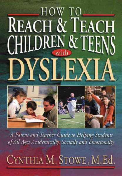 How To Reach and Teach Children and Teens with Dyslexia: A Parent and Teacher Guide to Helping Students of All Ages Academically, Socially, and Emotionally cover