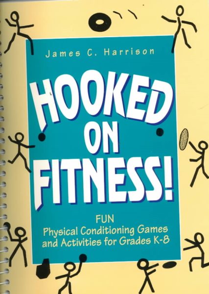Hooked on Fitness!: Fun Physical Conditioning Games and Activities for Grades K-8 cover