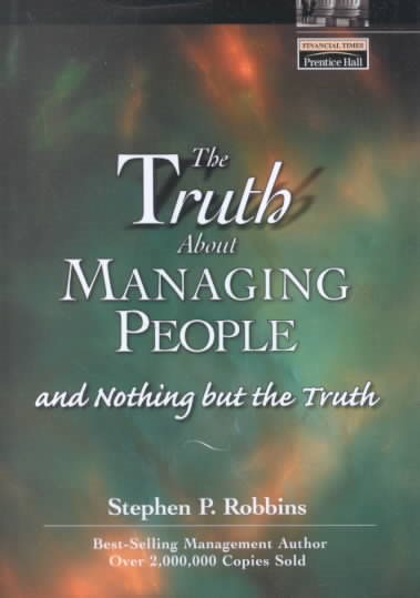 The Truth About Managing People...And Nothing But the Truth (Financial Times Prentice Hall Books) cover