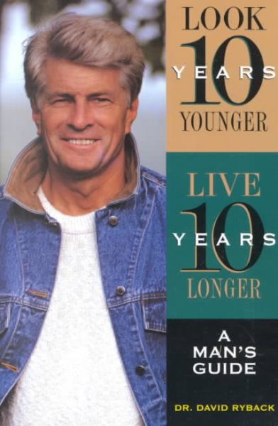 Look Ten Years Younger Live Ten Years Longer: A Man's Guide cover