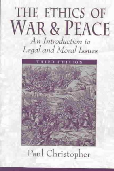 The Ethics of War and Peace: An Introduction to Legal and Moral Issues (3rd Edition) cover