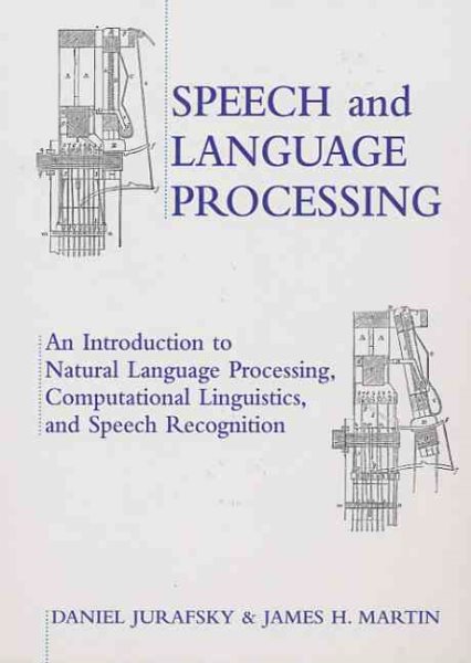 Speech and Language Processing: An Introduction to Natural Language Processing, Computational Linguistics and Speech Recognition