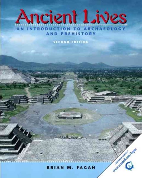 Ancient Lives: An Introduction to Archaeology and Prehistory, Second Edition cover