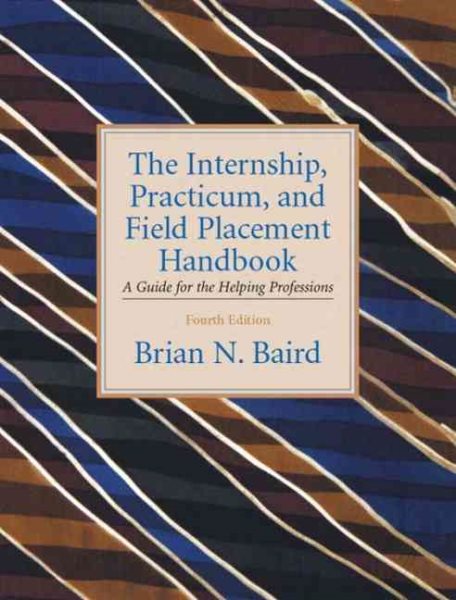 The Internship, Practicum, And Field Placement Handbook: A Guide For The Helping Professions