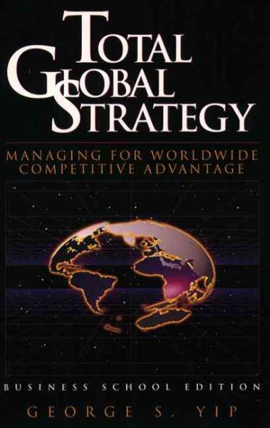 Total Global Strategy: Managing for World Wide Competitive Advantage (Business School Edition) cover