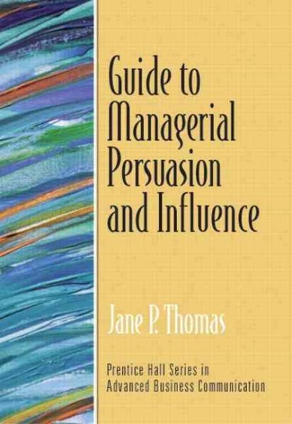Guide to Managerial Persuasion and Influence (Guide to Business Communication Series) cover