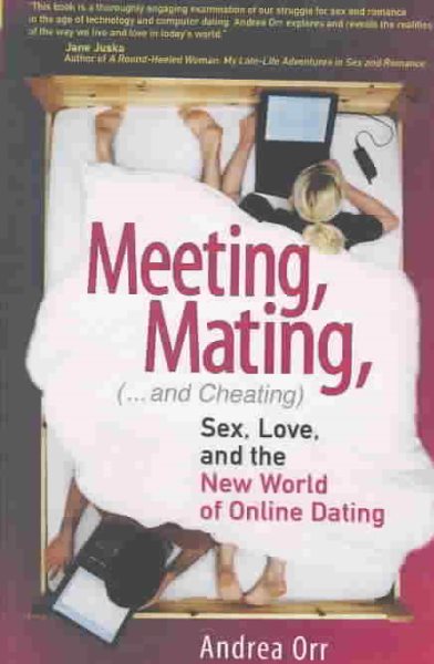 Meeting, Mating, and Cheating: Sex, Love, and the New World of Online Dating (Financial Times Prentice Hall Books) cover