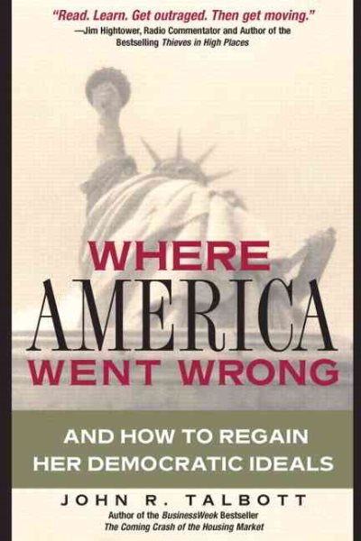 Where America Went Wrong: And How to Regain Her Democratic Ideals (Financial Times Prentice Hall Books)
