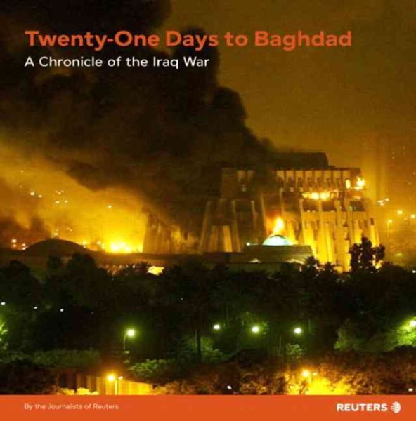 21 Days to Baghdad: A Chronicle of the Iraq War (Reuters Prentice Hall Series on World Issues) cover