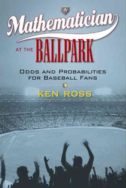 A Mathematician at the Ballpark: Odds and Probabilities for Baseball Fans cover