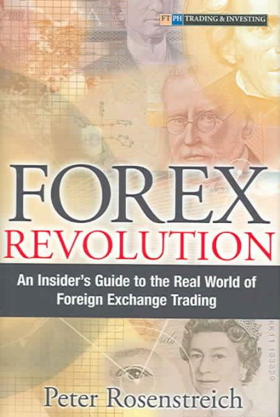 Forex Revolution: An Insider's Guide To The Real World Of Foreign Exchange Trading