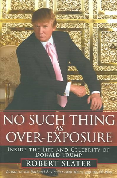 No Such Thing as Over-Exposure: Inside the Life and Celebrity of Donald Trump cover