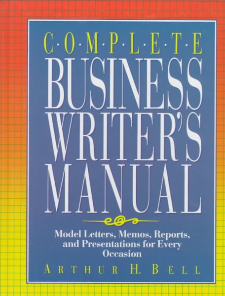 Complete Business Writer's Manual: Model Letters, Memos, Reports, and Presentations for Every Occasion cover
