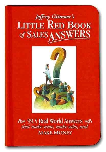 Little Red Book of Sales Answers: 99.5 Real World Answers That Make Sense, Make Sales, and Make Money cover